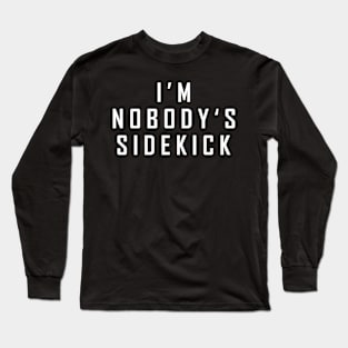 I'm Nobody's Sidekick Long Sleeve T-Shirt